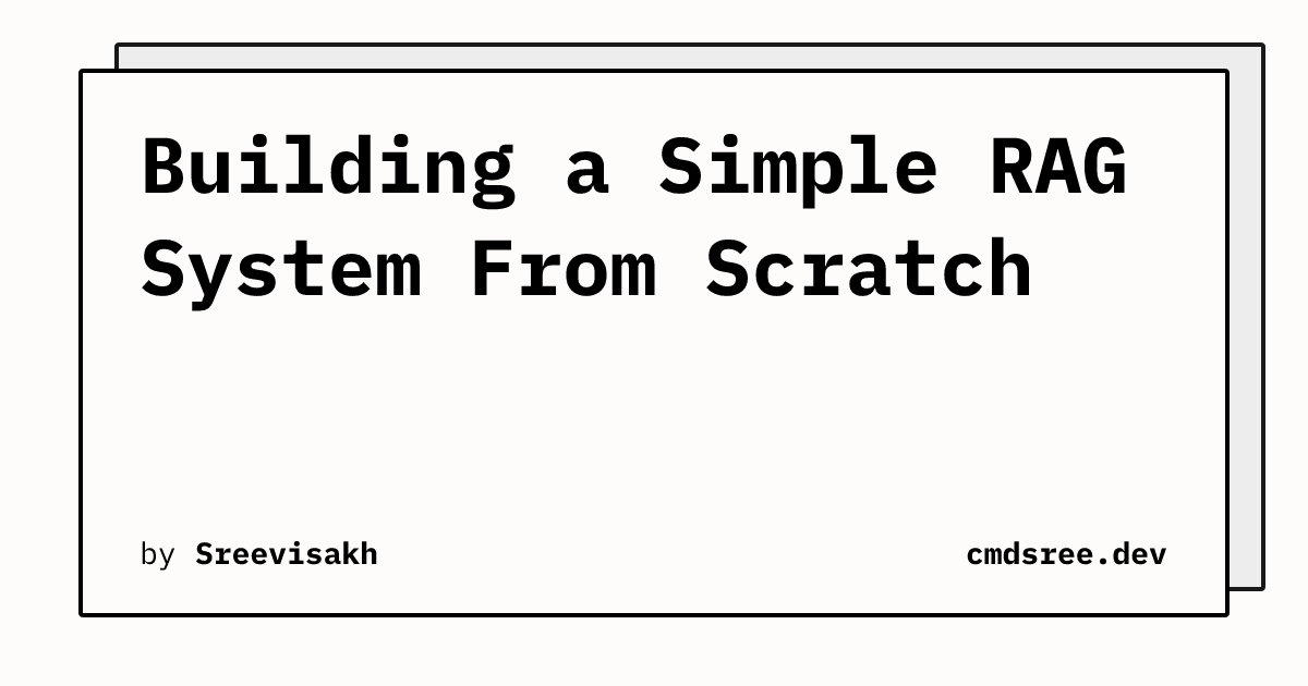 Building a Simple RAG System From Scratch | cmdsree.dev